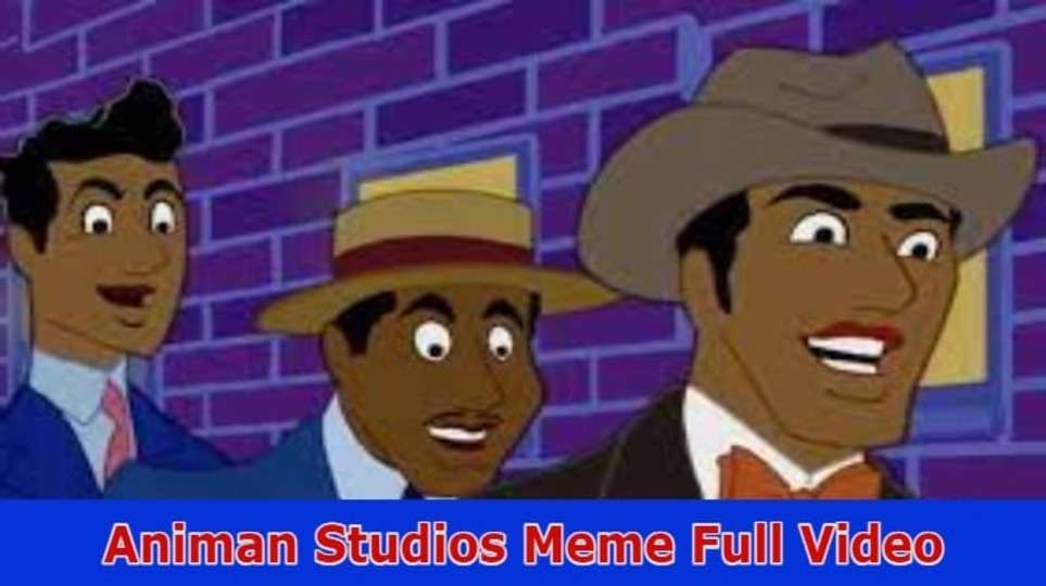 Animan Studios Meme Full Video: Check What Is The Content Of Animan Studios Meme Video 2023