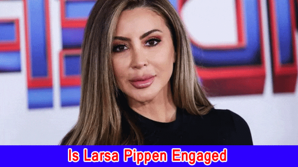 Is Larsa Pippen Engaged? Who is Larsa Pippen Locked in?