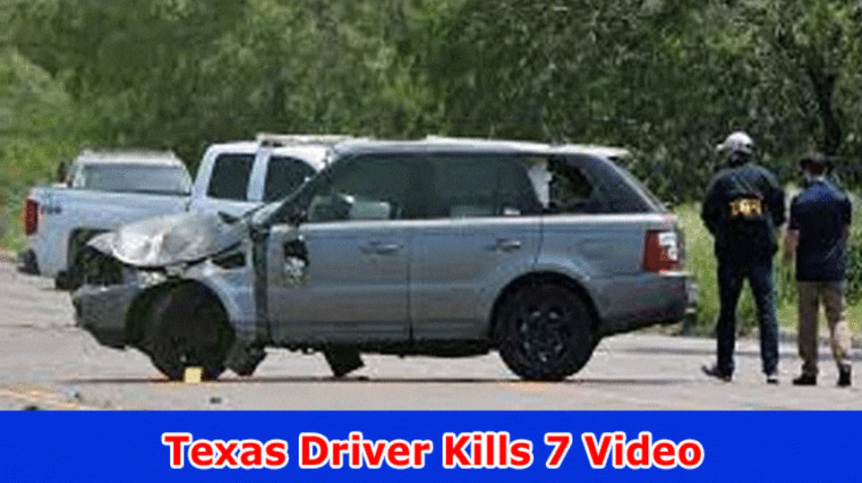 Texas Driver Kills 7 Video: What Occurred In Texas? Snatch Full Data On Accident Video Viral On Reddit, Tiktok, Instagram, Youtube, Wire, Twitter