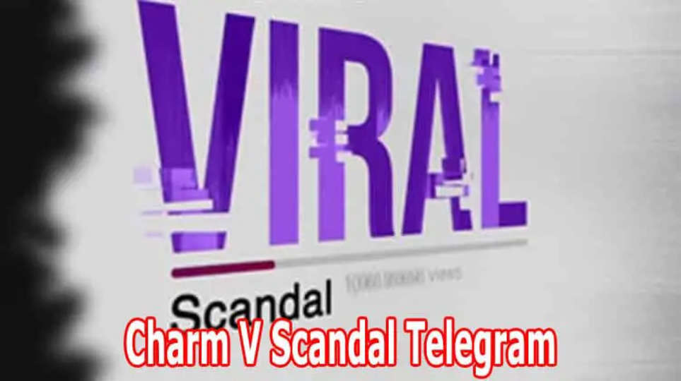 [Watch Video] Charm V Scandal Telegram