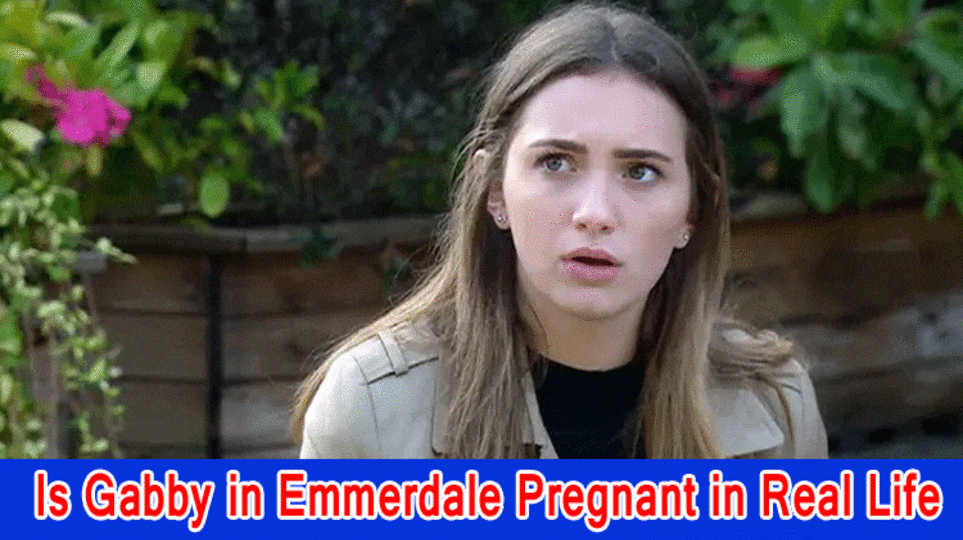 Is Gabby in Emmerdale Pregnant in Real Life, All things considered? Who Plays Gabby Thomas in Emmerdale?