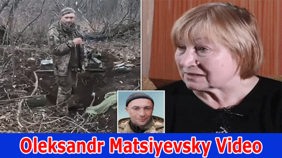 Oleksandr Matsiyevsky Video: Explore The Details On The Video Revealing His Last Condition!