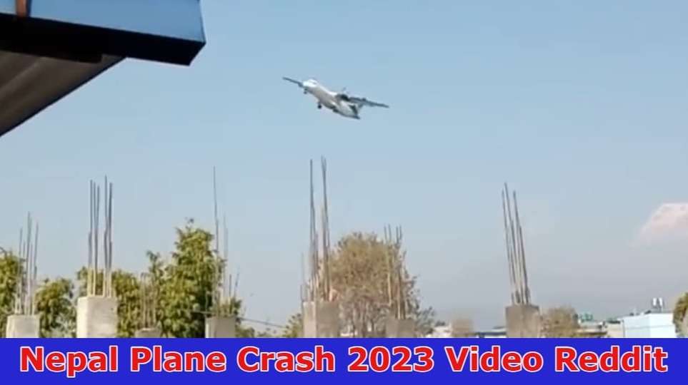 Nepal Plane Crash 2023 Video Reddit:Plane Crash Video Virul On Reddit, Youtube, Instagram And Telegram
