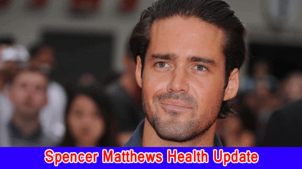Spencer Matthews Health Update: What has been going on with Spencer Matthews? Who is Spencer Matthews?