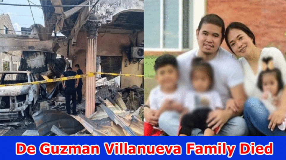 De Guzman Villanueva Family Died: Investigate All relevant info On De Guzman Villanueva Family Fire, And furthermore Actually take a look at Data On Reason for Death