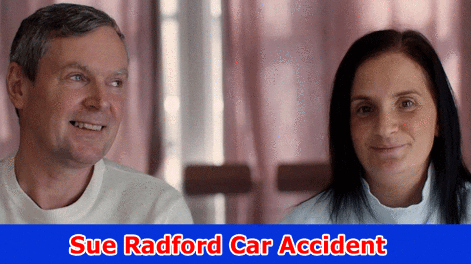 Sue Radford Car Accident (2023) Age, Family, Kids and Net Worth