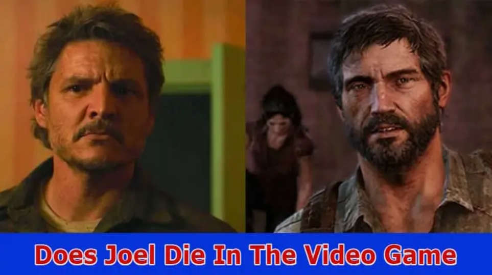 Does Joel Die In The Video Game: Did Joel Die in the Game? Explore The All Details Joel Die In The Video Game