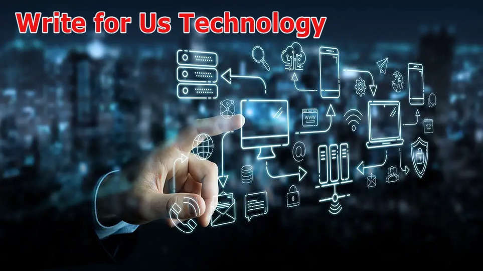 Write for Us Technology: Check Complete Guidelines Here!
