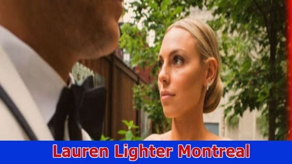 Lauren Lighter Montreal: Know Obituary, Age, Parents, Net worth, Height & More 2023
