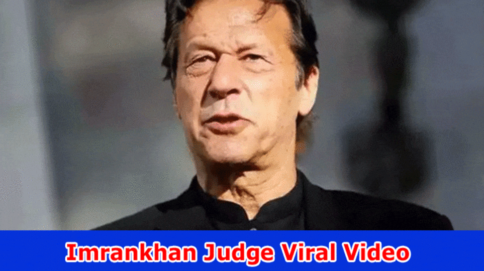 Imrankhan Judge Viral Video, MMS Download link Twitter,Reddit