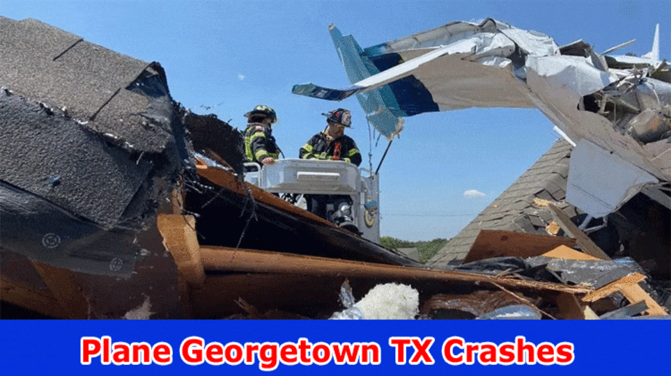 Plane Georgetown TX Crashes: How Georgetown TX Plane Accident Episode Occurred? Know Realities!