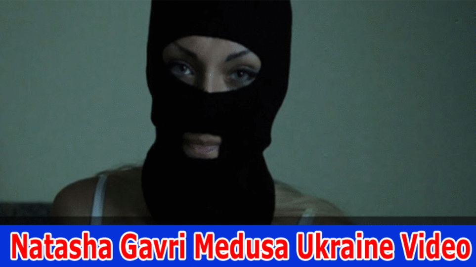 Natasha Gavri Medusa Ukraine Video: Grab More Details On Natasha Gavri Medusa Gore