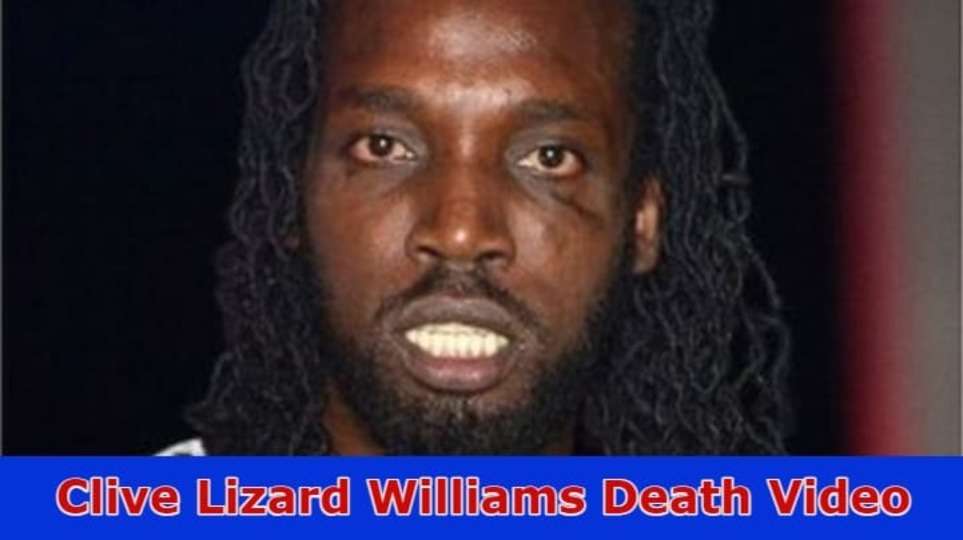 Clive Lizard Williams Death Video: Discover The Content Of Video Viral On Instagram, Youtube, Reddit, Tiktok, Telegram, And Twitter 2023