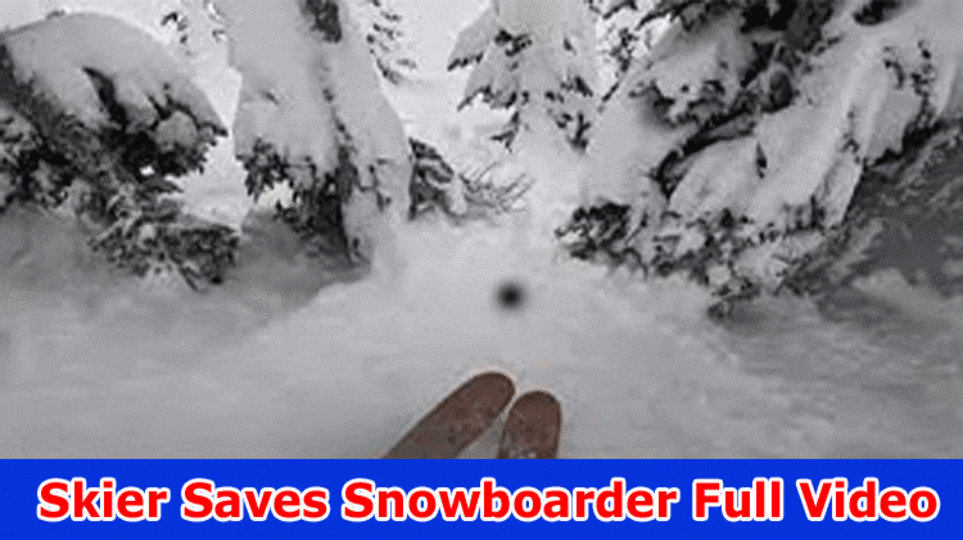 Skier Saves Snowboarder Full Video: Check What Is In The Video Viral On Reddit, Tiktok, Instagram, Youtube, Message, And Twitter, Additionally Find Subtleties On Skier Saves Snowboarder Interview
