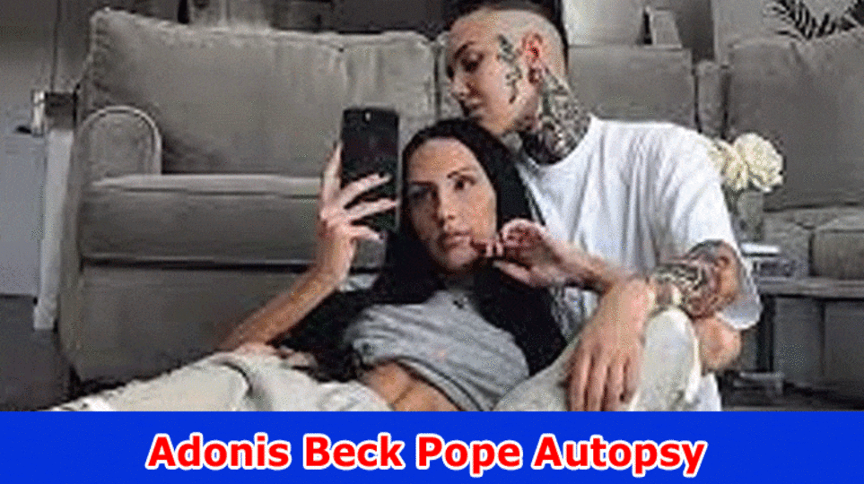 Adonis Beck Pope Autopsy: Adonis Beck Death and Obituary Twitter, Reddit, Instagram