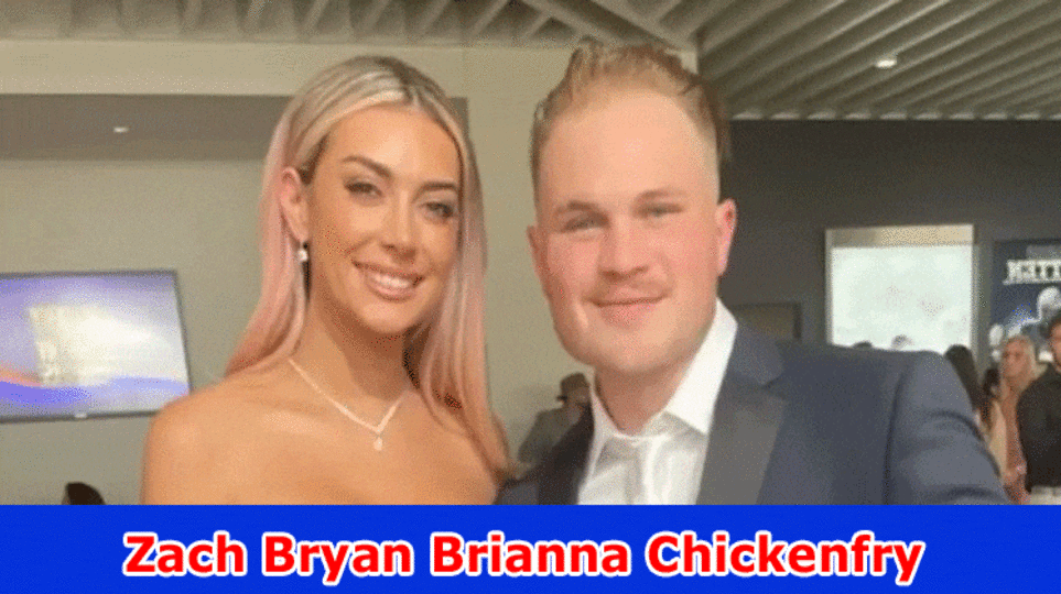 Zach Bryan Brianna Chickenfry: Who Is Zach Bryan Sweetheart? What Is Zach Bryan's Level? Investigate Data On Total assets, Age, Twitter, And Instagram Record Subtleties