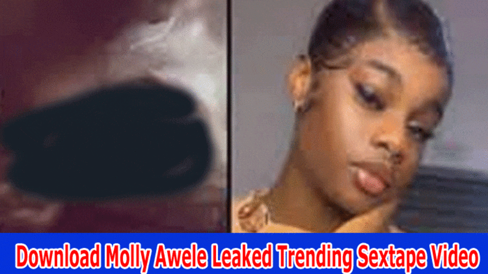 Download Molly Awele Leaked Trending Sextape Video: (2023) on Wire, Instagram, Twitter, Reddit