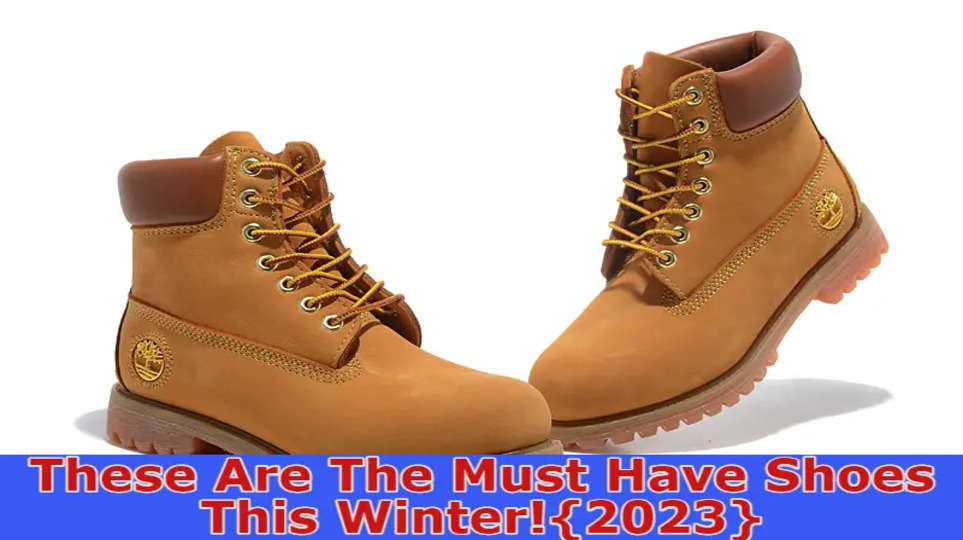 These Are The Must Have Shoes This Winter! {2023}