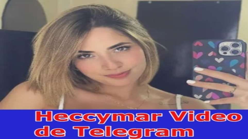 {Watch} Heccymar Video De Telegram: Why Is Heccymar Video Trending on Reddit, TIKTOK, Instagram, YOUTUBE, And Twitter