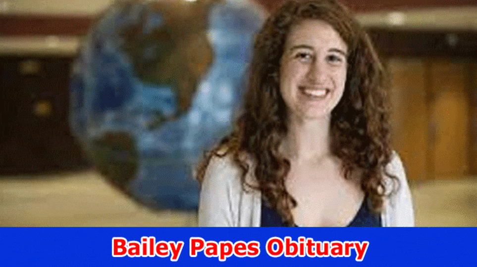 Bailey Papes Obituary: Track down Bailey Papes Full Wiki Subtleties Alongside Age, Guardians, Total assets, Level and More