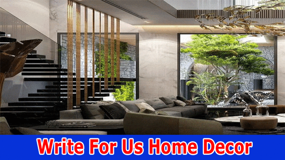 Write for Us Home Decor: Read Guidelines & Benefits Now!