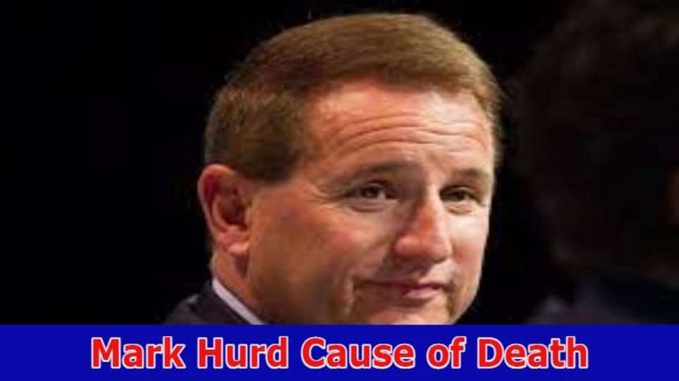 Mark Hurd Cause of Death Reddit: What Happen to him? Oracle Co-CEO Suffering From Cancer? 2023
