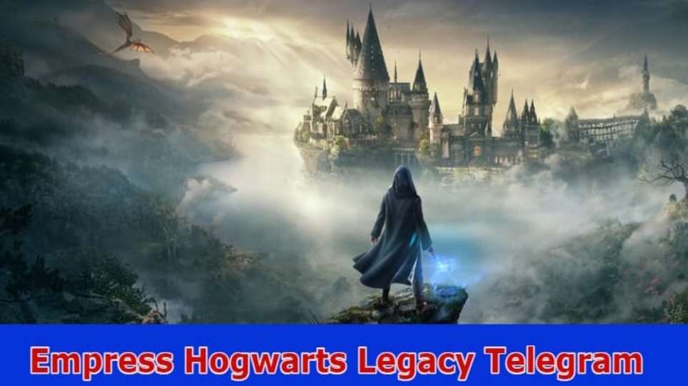 Empress Hogwarts Legacy Telegram– Know About Details! Also Find Full Information On Hogwarts Legacy Crackwatch From Reddit 2023