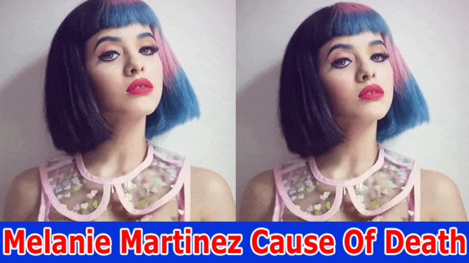 Melanie Martinez Cause Of Death: Explore The Death Date, Age and What Happened To Melanie Martinez?