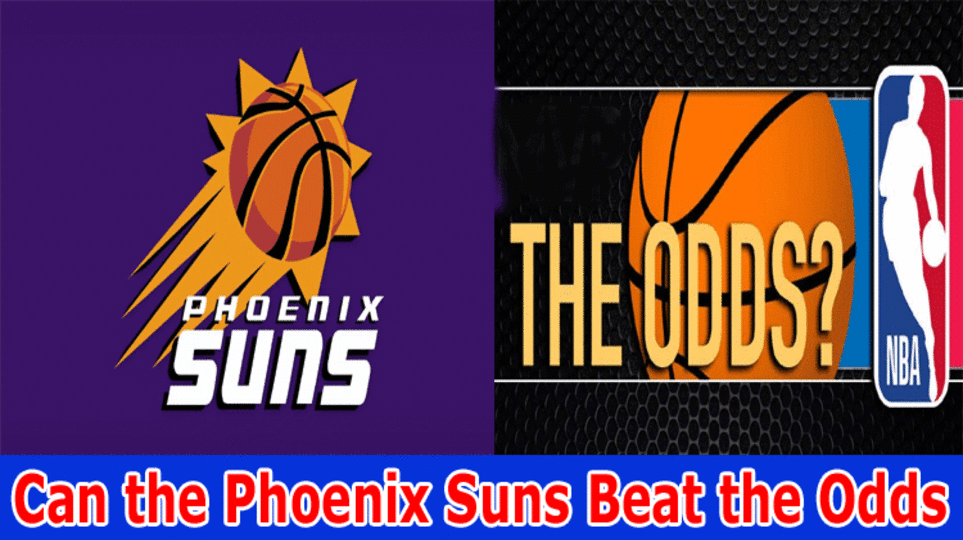 Can the Phoenix Suns Beat the Odds and Win the 2023 NBA Finals?