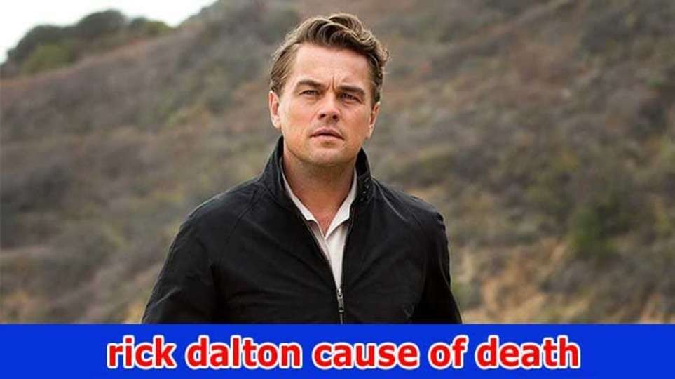 Rick Dalton Cause of Death (2023) How Did Rick Dalton Die?