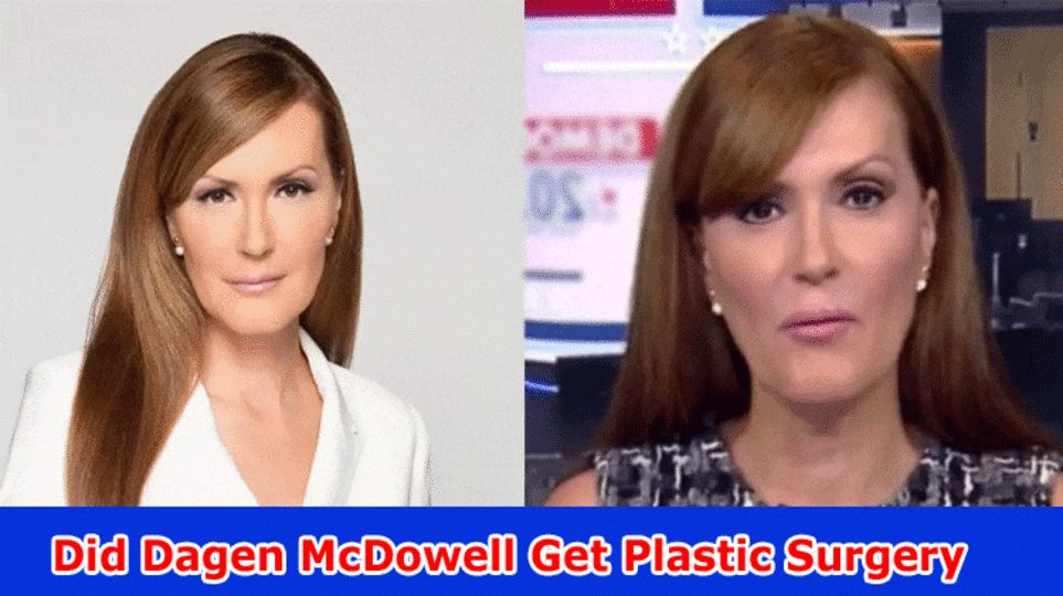 Did Dagen McDowell Get Plastic Surgery? Who is Dagen McDowell?