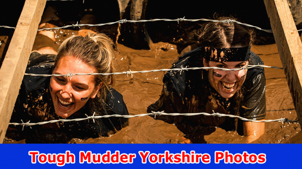 Tough Mudder Yorkshire Photos: What Is Extreme Mudder? Investigate Different Courses Of Extreme Mudder, Likewise Track down Subtleties On Its True Photographs