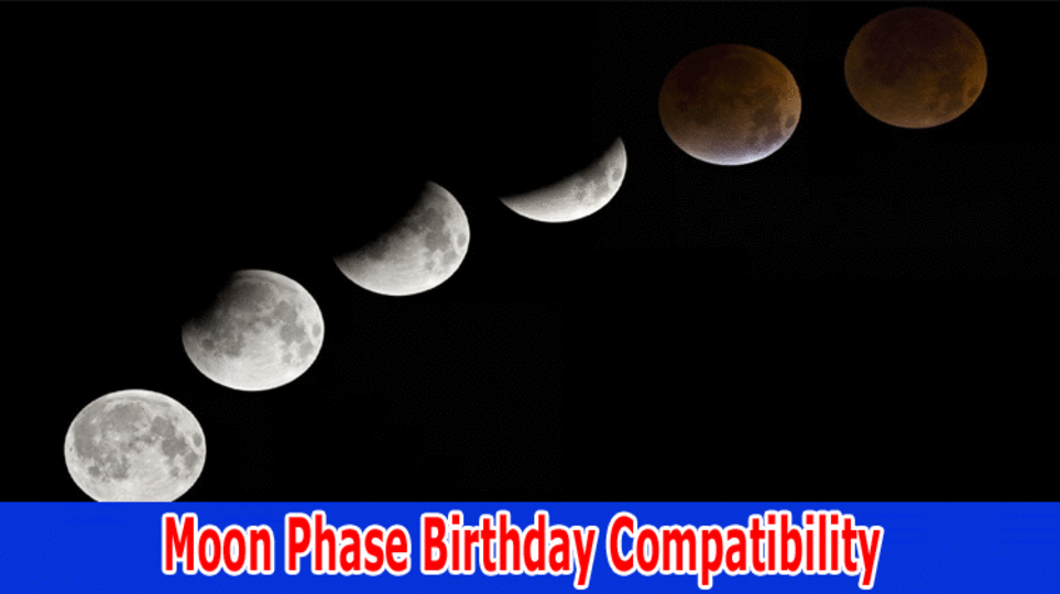 Moon Phase Birthday Compatibility: Where It Located? 2023