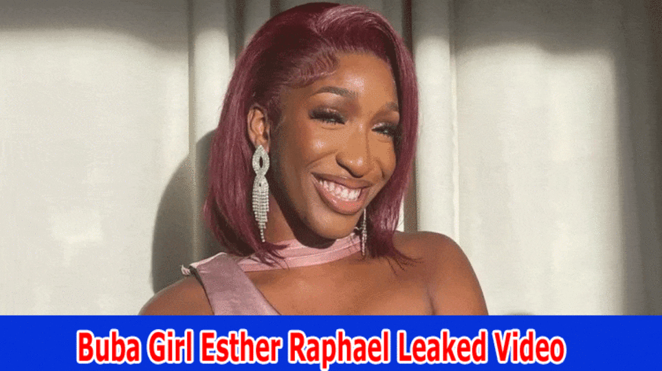 Buba Girl Esther Raphael Leaked Video: (2023) on Twitter, Wire, Instagram, Reddit