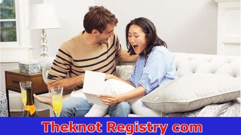 Theknot Registry com: What Is This Website? Scam Or Legit! find Out 2023