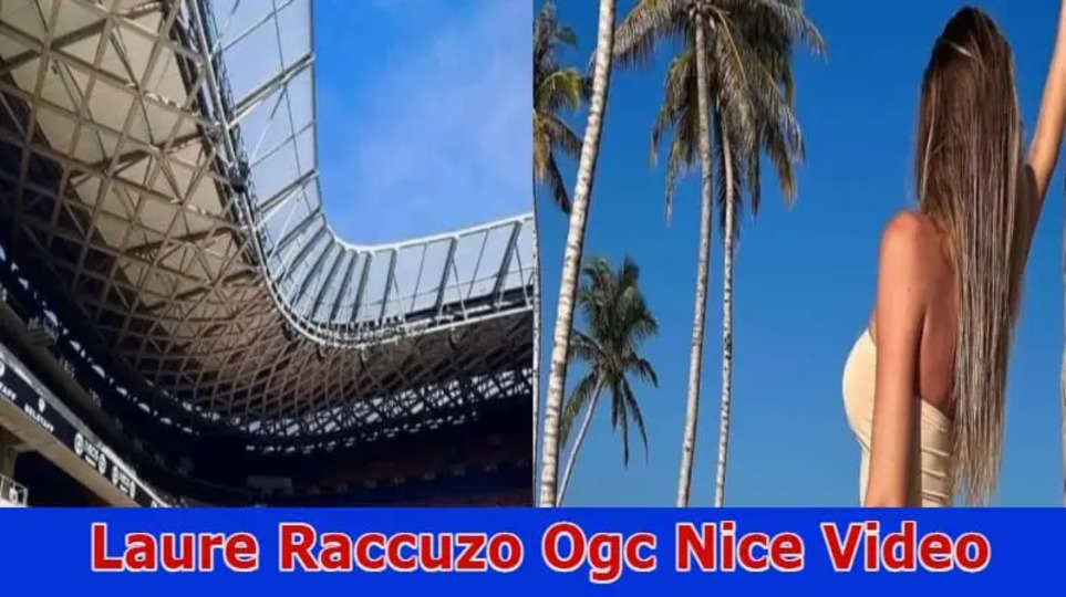 Laure Raccuzo Ogc Nice Video: Ogc Nice Leaked Video On Reddit, Tiktok, Instagram, Youtube, Telegram, Twitter & Other Social Platforms