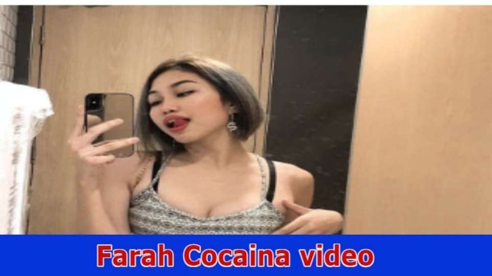 [Full Video] Farah Cocaina Video: What Is The Virul Video Content Of Farah Cocaina Scandal On Reddit, Tiktok, Instagram, Youtube, Telegram, And Twitter 2023