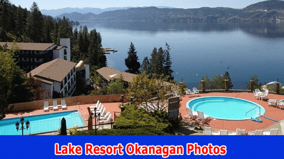 Lake Resort Okanagan Photos: (2023) Is It Torched Because of Fire Episode? Actually take a look at Realities!