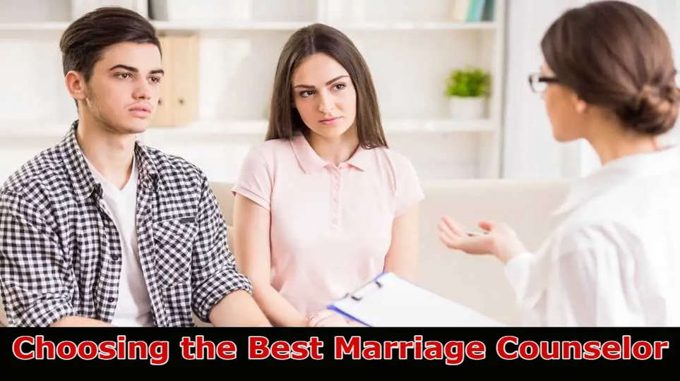 Things to Consider While Choosing the Best Marriage Counselor {2023}