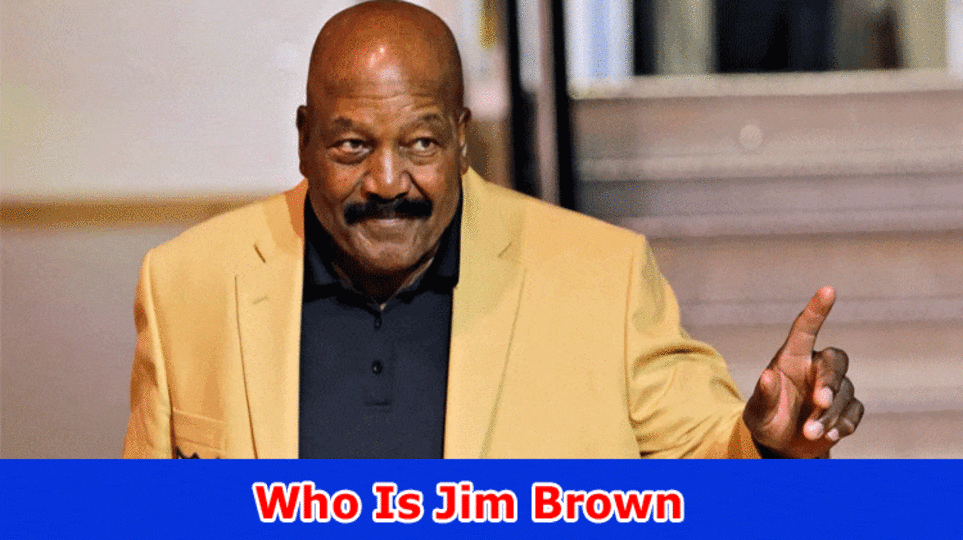 Who Is Jim Brown? Know His Net Worth, Age, and Nickname
