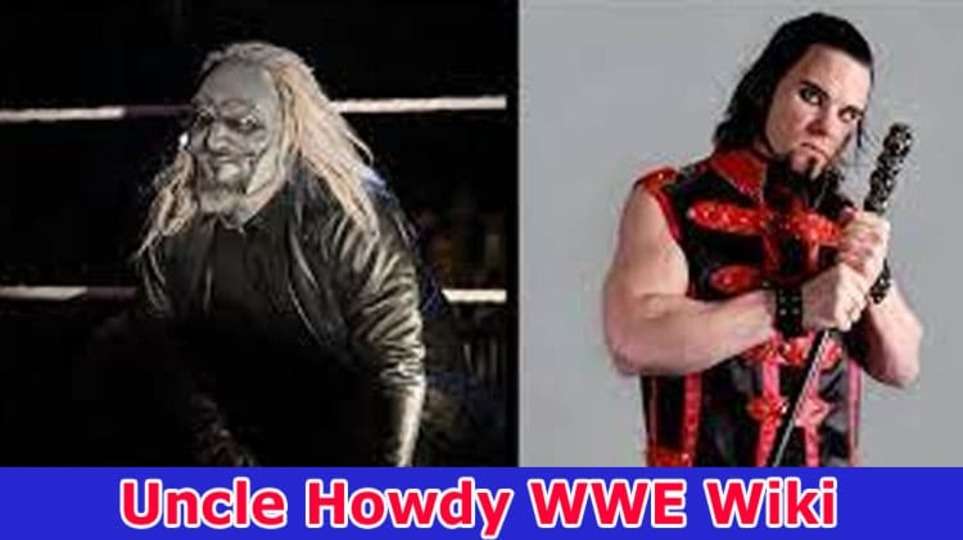 Uncle Howdy WWE Wiki (2023) Height, Age, Wife, Parents, Wrestling, Net Worth & More