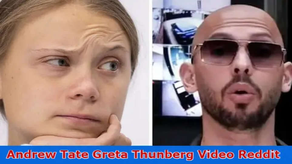 [Latest News] Andrew Tate Greta Thunberg Video Reddit: Did Andrew And Tristan Get Arrested? Why Did Andrew Tate Go To Jail? How Long Is Andrew Tate In Jail For?
