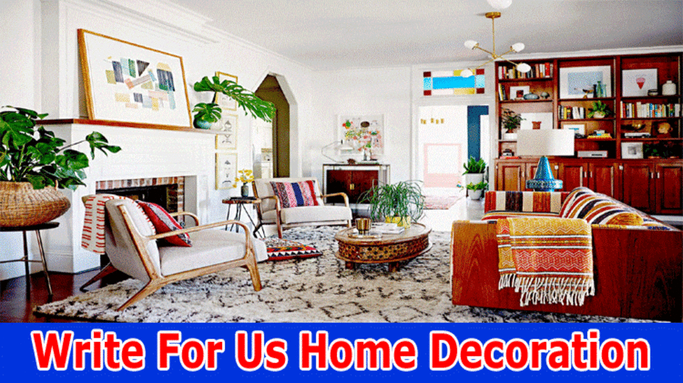 Write For Us Home Decoration – Follow Guidelines Below! 2023