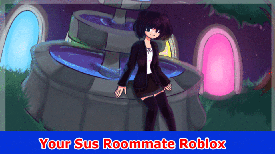 Your Sus Roommate Roblox: Get All relevant information On Roblox Game, And Your Sus Flat mate Endings