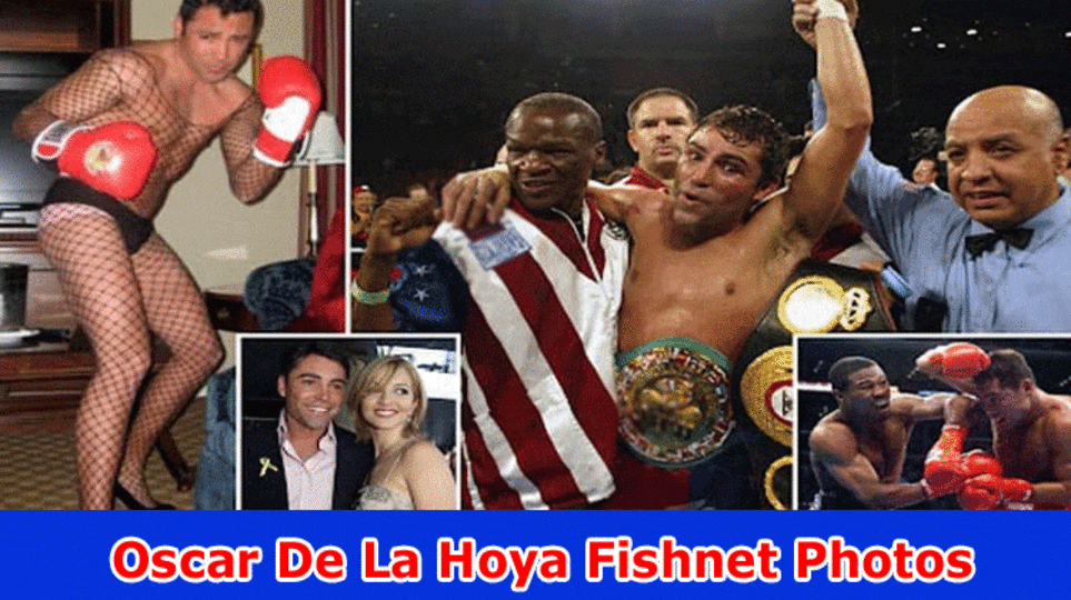 Oscar De La Hoya Fishnet Photos: Investigate All relevant information On Narrative, Total assets, Picture, And Youngsters
