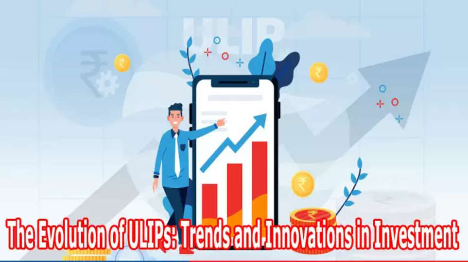 The Evolution of ULIPs: Trends and Innovations in Investment